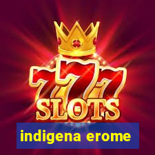 indigena erome